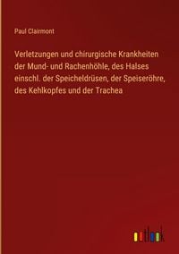 Produktbild: Verletzungen und chirurgische Krankheiten der Mund- und Rachenh&ouml;hle, des Halses einschl. der Speicheldr&uuml;sen, der Speiser&ouml;hre, des Kehlkopfes und der Trachea