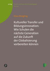 Produktbild: Kultureller Transfer und Bildungsinnovation: Wie Schulen die n&auml;chste Generation auf die Zukunft der Globalisierung vorbereiten k&ouml;nnen