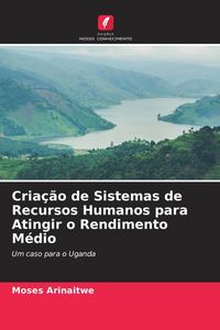 Produktbild: Cria&ccedil;&atilde;o de Sistemas de Recursos Humanos para Atingir o Rendimento M&eacute;dio