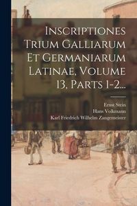 Produktbild: Inscriptiones Trium Galliarum Et Germaniarum Latinae, Volume 13, Parts 1-2...