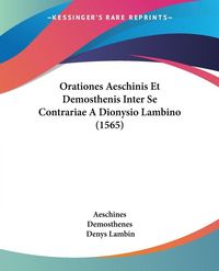 Produktbild: Orationes Aeschinis Et Demosthenis Inter Se Contrariae A Dionysio Lambino (1565)