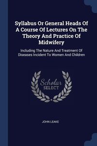 Produktbild: Syllabus Or General Heads Of A Course Of Lectures On The Theory And Practice Of Midwifery