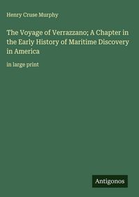 Produktbild: The Voyage of Verrazzano; A Chapter in the Early History of Maritime Discovery in America