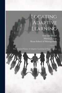 Produktbild: Locating Adaptive Learning: The Situated Nature of Adaptive Learning in Organizations