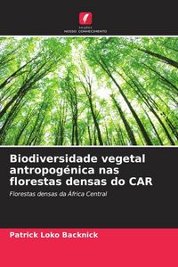 Produktbild: Biodiversidade vegetal antropog&eacute;nica nas florestas densas do CAR