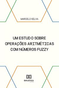 Produktbild: Um estudo sobre opera&ccedil;&otilde;es aritm&eacute;ticas com n&uacute;meros fuzzy