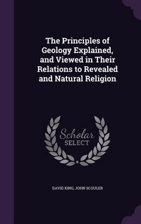 Produktbild: The Principles of Geology Explained, and Viewed in Their Relations to Revealed and Natural Religion