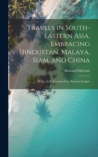 Produktbild: Travels in South-Eastern Asia, Embracing Hindustan, Malaya, Siam, and China: With a Full Account of the Burman Empire