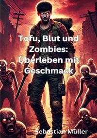Produktbild: Tofu, Blut und Zombies: &Uuml;berleben mit Geschmack