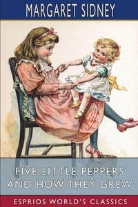 Produktbild: Five Little Peppers and How They Grew (Esprios Classics)