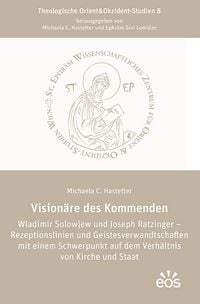 Produktbild: Vision&auml;re des Kommenden Wladimir Solowjew und Joseph Ratzinger &ndash; Rezeptionslinien und Geistesverwandtschaften mit einem Schwerpunkt auf dem Verh&auml;ltnis von Kirche und Staat