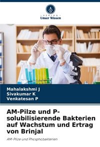 Produktbild: AM-Pilze und P-solubilisierende Bakterien auf Wachstum und Ertrag von Brinjal