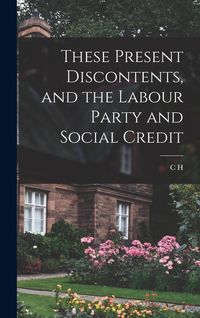 Produktbild: These Present Discontents, and the Labour Party and Social Credit