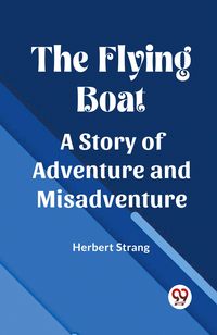 Produktbild: The Flying Boat A Story of Adventure and Misadventure