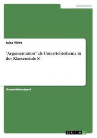 Produktbild: "Argumentation" als Unterrichtsthema in der Klassenstufe 8