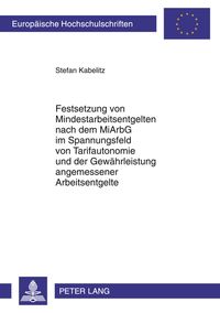 Produktbild: Festsetzung von Mindestarbeitsentgelten nach dem MiArbG im Spannungsfeld von Tarifautonomie und der Gew&auml;hrleistung angemessener Arbeitsentgelte