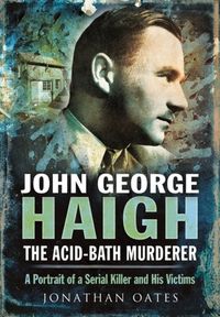 Produktbild: Oates, J: John George Haigh, the Acid-Bath Murderer