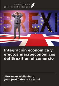 Produktbild: Integraci&oacute;n econ&oacute;mica y efectos macroecon&oacute;micos del Brexit en el comercio