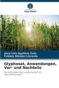 Produktbild: Glyphosat, Anwendungen, Vor- und Nachteile