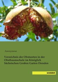 Produktbild: Verzeichnis der Obstsorten in der Obstbaumschule im K&ouml;niglich S&auml;chsischen Gro&szlig;en Garten Dresden