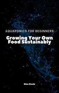 Produktbild: Aquaponics For Beginners: Growing Your Own Food Sustainably