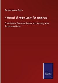Produktbild: A Manual of Anglo-Saxon for beginners