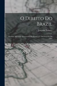 Produktbild: O Direito Do Brazil: Primeira Memoria Apresentada Em Roma a 27 De Fevereiro De 1903