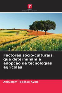 Produktbild: Factores s&oacute;cio-culturais que determinam a adop&ccedil;&atilde;o de tecnologias agr&iacute;colas