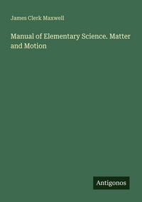 Produktbild: Manual of Elementary Science. Matter and Motion