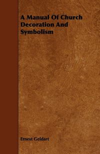 Produktbild: A Manual Of Church Decoration And Symbolism