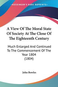 Produktbild: Bowles, J: View Of The Moral State Of Society At The Close O