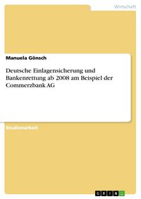 Produktbild: Deutsche Einlagensicherung und Bankenrettung ab 2008 am Beispiel der Commerzbank AG