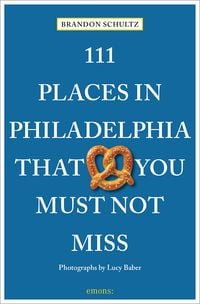 Bild vom Artikel 111 Places in Philadelphia That You Must Not Miss vom Autor Brandon Schultz
