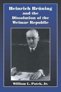 Produktbild: Heinrich Bruning and the Dissolution of the Weimar Republic