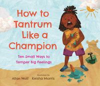 Produktbild: How to Tantrum Like a Champion: Ten Small Ways to Temper Big Feelings