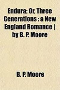 Produktbild: Endura; Or, Three Generations: A New England Romance ] by B. P. Moore