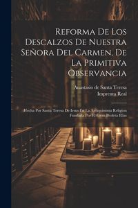 Produktbild: Reforma De Los Descalzos De Nuestra Se&ntilde;ora Del Carmen, De La Primitiva Observancia: Hecha Por Santa Teresa De Iesus En La Antiquissima Religion Fundad