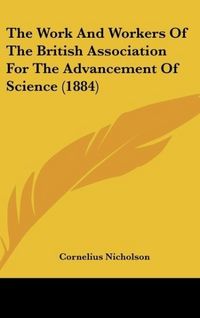 Produktbild: The Work And Workers Of The British Association For The Advancement Of Science (1884)