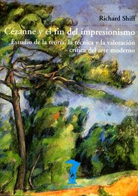 Produktbild: Cezanne y el fin del impresionismo : estudio de la teor&iacute;a, la t&eacute;cnica y la valoraci&oacute;n cr&iacute;tica del arte moderno