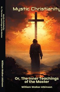 Produktbild: Mystic Christianity Or The Inner Teachings of the Master