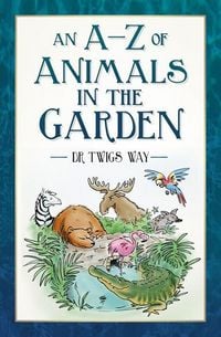 Produktbild: An A-Z of Animals in the Garden