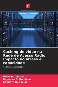 Produktbild: Caching de v&iacute;deo na Rede de Acesso R&aacute;dio: Impacto no atraso e capacidade