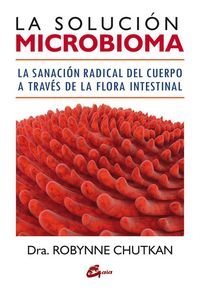 Produktbild: La soluci&oacute;n microbioma : la sanaci&oacute;n radical del cuerpo a trav&eacute;s de la flora intestinal