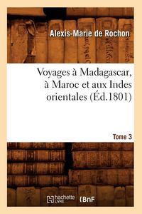 Produktbild: Voyages &agrave; Madagascar, &agrave; Maroc et aux Indes orientales. Tome 3 (&Eacute;d.1801)