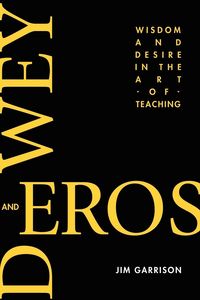 Produktbild: Dewey and Eros Wisdom and Desire in the Art of Teaching (PB)