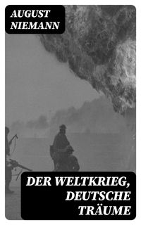 Bild vom Artikel Der Weltkrieg, Deutsche Träume vom Autor August Niemann
