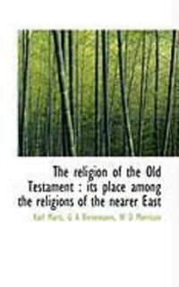 Produktbild: The Religion of the Old Testament: Its Place Among the Religions of the Nearer East
