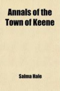 Produktbild: Annals of the Town of Keene; From Its First Settlement, in 1734, to the Year 1790; With Corrections, Additions, and a Continuation, from 1790