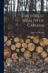 Produktbild: The Forest Wealth of Canada [microform]