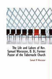 Produktbild: The Life and Labors of REV. Samuel Worcester, D. D.; Former Pastor of the Tabernacle Church
